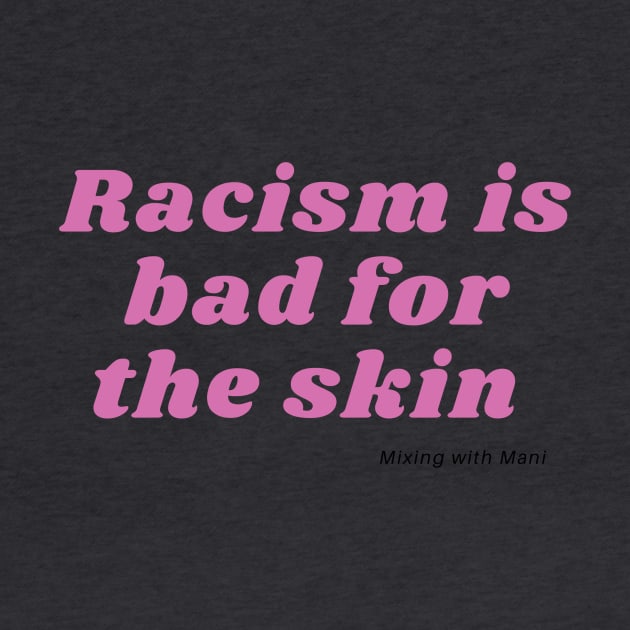 Racism is Bad For the Skin by Mixing with Mani